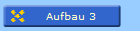 Aufbau 3
